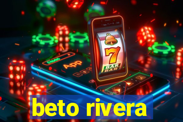 beto rivera